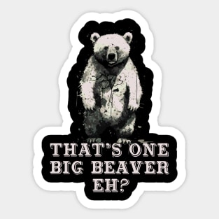 That's One Big Beaver, Eh? Bear Sticker